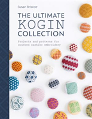 The Ultimate Kogin Collection - Projects and Patterns for Counted Sashiko E