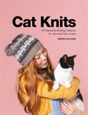 Cat Knits - 16 Pawsome Knitting Patterns for Yarn and Cat Lovers