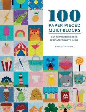 100 Paper Pieced Quilt Blocks - Fun Foundation Pieced Blocks for Happy Sewi