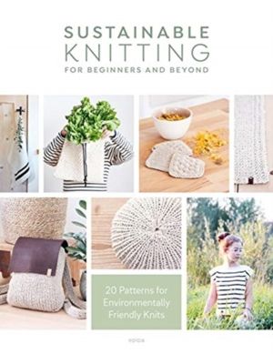 Sustainable Knitting for Beginners and Beyond - 20 Patterns for Environment