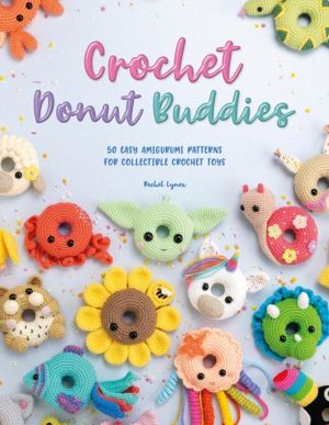 Crochet Donut Buddies - 50 Easy Amigurumi Patterns for Collectible Crochet
