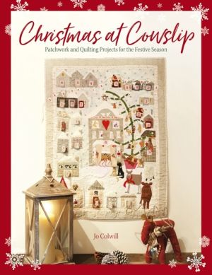 Christmas at Cowslip - Patchwork and Quilting Projects for the Festive Seas