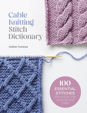 Cable Knitting Stitch Dictionary - 100 Essential Stitches with Actual-Size