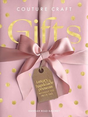 Couture Craft Gifts - Luxury Handmade Presents without the Price Tag