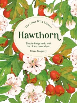 The Little Wild Library: Hawthorn - Simple Things to Do with the Plants Aro