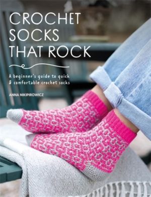 Crochet Socks That Rock - A Beginner's Guide to Quick & Comfortable Crochet