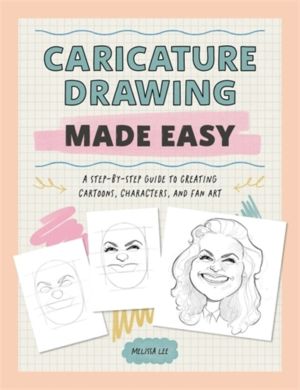 Caricature Drawing Made Easy - A Step-by-Step Guide to Creating Cartoons, C
