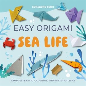 Easy Origami Sea Life - 400 Pages Ready to Fold with 10 Step-by-Step Tutori