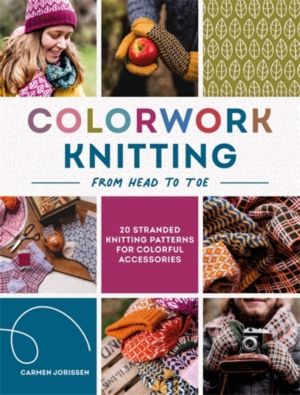Colorwork Knitting from Head to Toe - 20 Stranded Knitting Patterns for Col