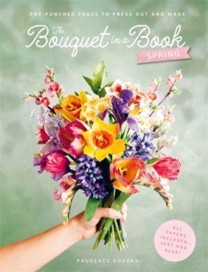 Bouquet in a Book: Spring - Pre-Punched Pages to Press out and Make Paper F