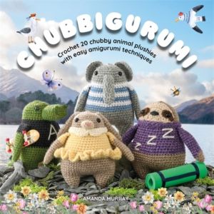 Chubbigurumi - Crochet 20 Chubby Animal Plushies with Easy Amigurumi Techni