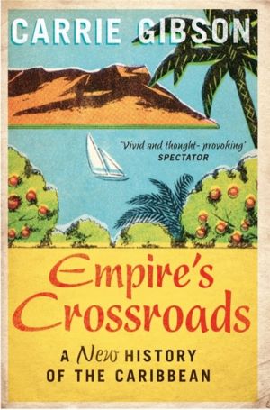 Empire's Crossroads - A New History of the Caribbean
