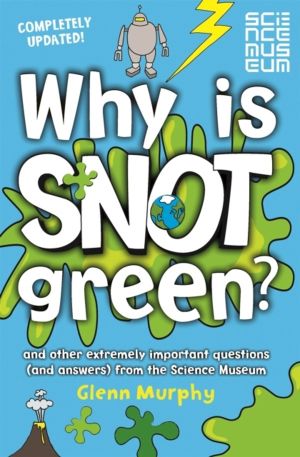 Why is Snot Green? - And Other Extremely Important Questions (and Answers)