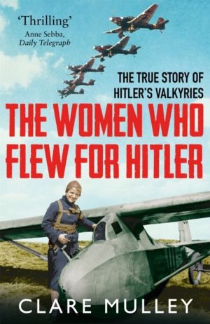 Women Who Flew for Hitler - The True Story of Hitler's Valkyries
