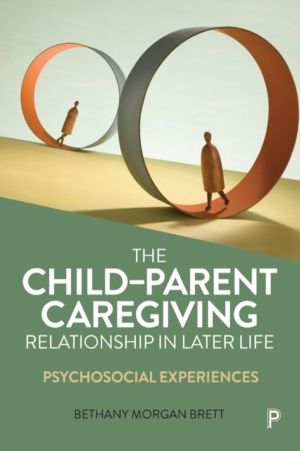 ChildÔÇôParent Caregiving Relationship in Later Life - Psychosocial Experie
