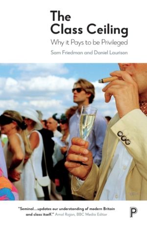 Class Ceiling - Why it Pays to be Privileged
