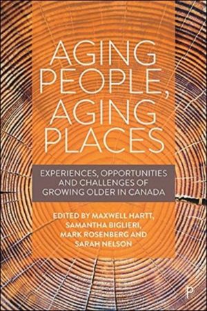 Aging People, Aging Places - Experiences, Opportunities, and Challenges of