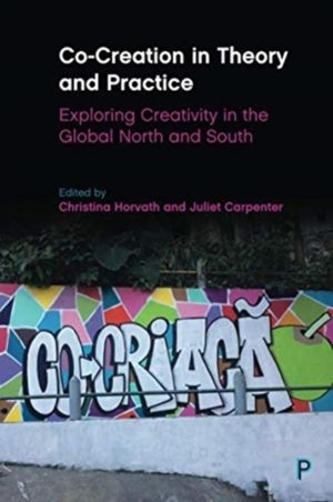 Co-Creation in Theory and Practice - Exploring Creativity in the Global Nor