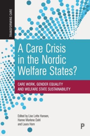 Care Crisis in the Nordic Welfare States? - Care Work, Gender Equality and