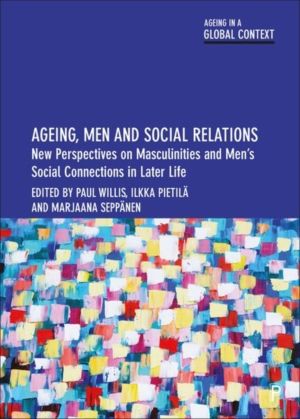 Ageing, Men and Social Relations - New Perspectives on Masculinities and Me