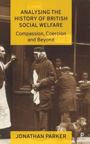 Analysing the History of British Social Welfare - Compassion, Coercion and