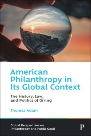 American Philanthropy in Its Global Context - The History, Law, and Politic