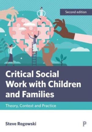 Critical Social Work with Children and Families - Theory, Context and Pract