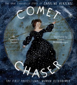 Comet Chaser - The True Cinderella Story of Caroline Herschel, the First Pr