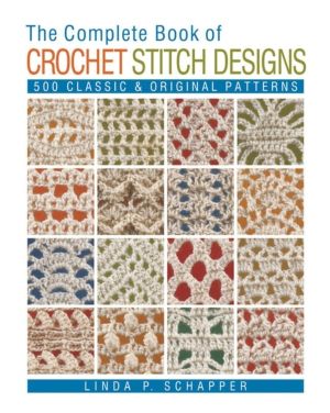Complete Book of Crochet Stitch Designs - 500 Classic & Original Patterns