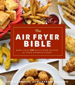 Air Fryer Bible - More Than 200 Healthier Recipes for Favorite Dishes and S