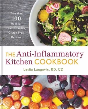 Anti-Inflammatory Kitchen Cookbook - More Than 100 Healing, Low-Histamine,
