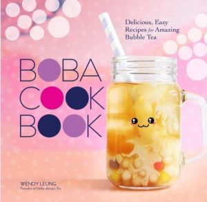 Boba Cookbook - Delicious, Easy Recipes for Amazing Bubble Tea