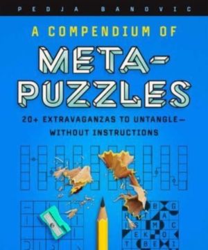 Compendium of Meta-Puzzles - 20+ Extravaganzas to UntangleÔÇöWithout Instru