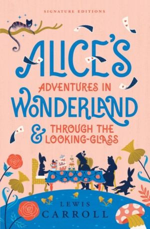 AliceÔÇÖs Adventures in Wonderland & Through the Looking-Glass