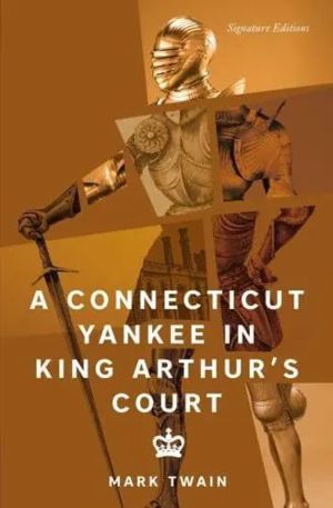 A Connecticut Yankee in King Arthur's Court (Signature Editions)