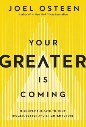 Your Greater Is Coming - Discover the Path to Your Bigger, Better, and Brig