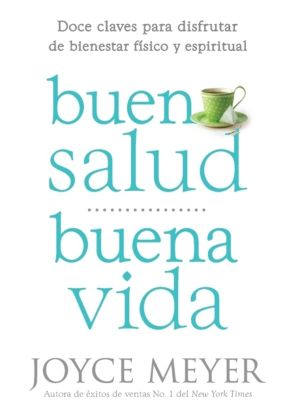 Buena Salud, Buena Vida : Doce Claves para Disfrutar de Bienestar Fisico y