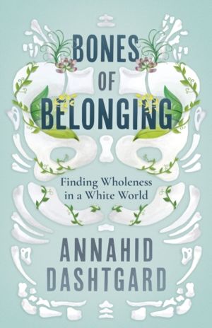 Bones of Belonging - Finding Wholeness in a White World