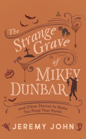 Strange Grave of Mikey Dunbar - and Other Stories to Make You Poop Your Pan