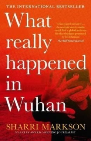 What Really Happened In Wuhan - A Virus Like No Other, Countless Infections