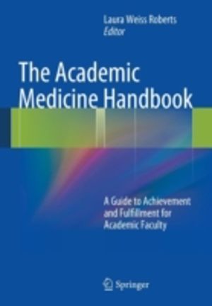Academic Medicine Handbook - A Guide to Achievement and Fulfillment for Aca