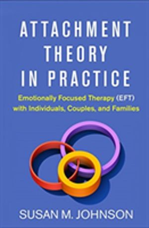 Attachment Theory in Practice - Emotionally Focused Therapy (EFT) with Indi