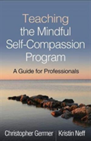Teaching the Mindful Self-Compassion Program - A Guide for Professionals