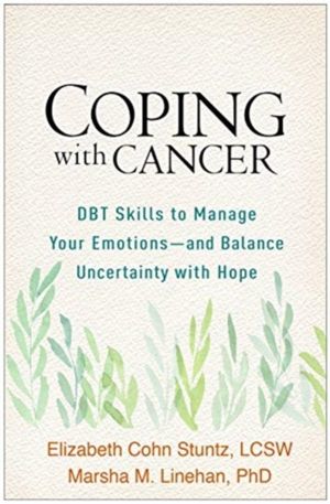 Coping with Cancer - DBT Skills to Manage Your Emotions--and Balance Uncert