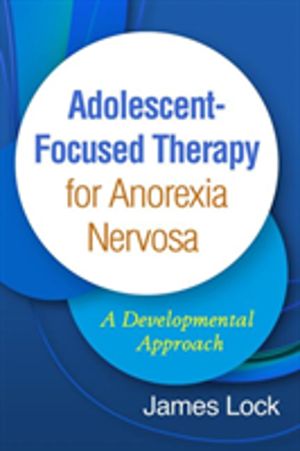 Adolescent-Focused Therapy for Anorexia Nervosa - A Developmental Approach