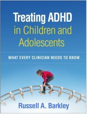 Treating ADHD in Children and Adolescents - What Every Clinician Needs to K