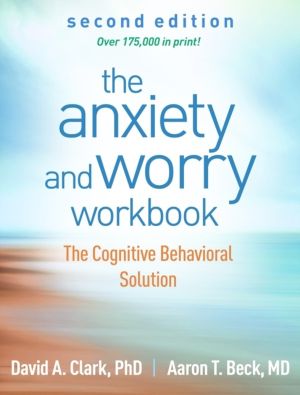 Anxiety and Worry Workbook, Second Edition - The Cognitive Behavioral Solut