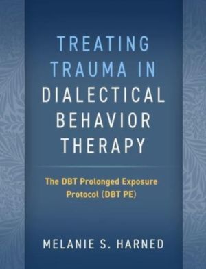 Treating Trauma in Dialectical Behavior Therapy - The DBT Prolonged Exposur