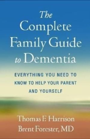Complete Family Guide to Dementia - Everything You Need to Know to Help You