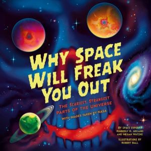Why Space Will Freak You Out - The Scariest, Strangest Parts of the Univers